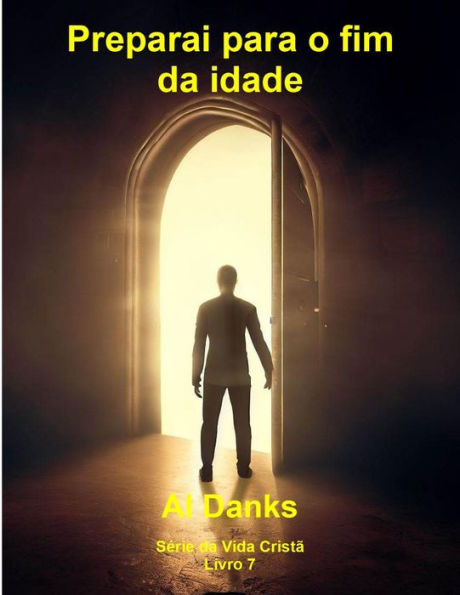 Preparai para o fim da idade (Série da Vida Cristã, #7)