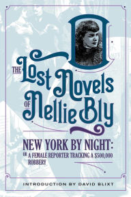 Title: New York By Night (The Lost Novels Of Nellie Bly, #3), Author: Nellie Bly