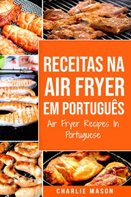 Title: Receitas Na Air Fryer Em Português/ Air Fryer Recipes In Portuguese, Author: Charlie Mason