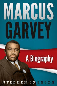 Title: Marcus Garvey A Biography, Author: Stephen Johnson