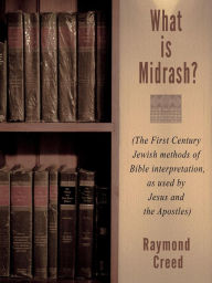 Title: What Is Midrash? (Midrash Bible Studies, #0), Author: Raymond Creed