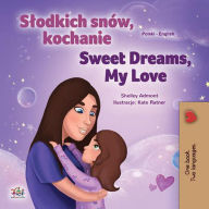 Title: Slodkich snów, kochanie Sweet Dreams, My Love (Polish English Bilingual Collection), Author: Shelley Admont