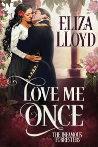 Title: Love Me Once (The Infamous Forresters, #1), Author: Eliza Lloyd