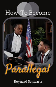 Title: How To Become A Parallegal, Author: Reynard Schwartz