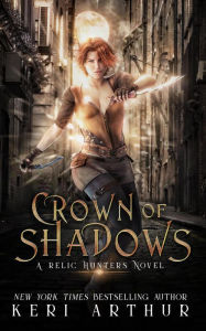 Title: Crown of Shadows (A Relic Hunters Novel, #1), Author: Keri Arthur