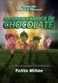 Title: La Gran Fábrica de Chocolate (La Serie De La Gente De Chocolate, #2), Author: Felito Millon