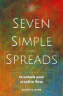 Seven Simple Card Spreads to Unlock Your Creative Flow (Seven Simple Spreads, #1)
