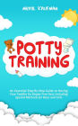 Potty Training: An Essential Step-By-Step Guide to Having Your Toddler Go Diaper Free Fast, Including Special Methods for Boys and Girls