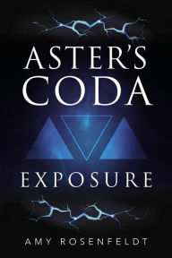 Title: Aster's Coda: Exposure (Aster's Coda, #1), Author: Amy Rosenfeldt