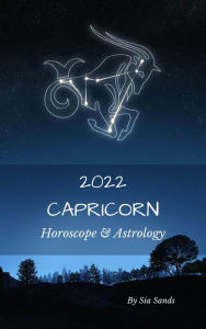 Title: Capricorn Horoscope & Astrology 2022 (Astrology & Horoscopes 2022, #10), Author: Sia Sands