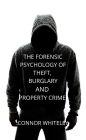 The Forensic Psychology of Theft, Burglary And Property Crime (An Introductory Series, #26)