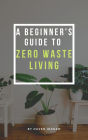 A Beginner's Guide To Zero Waste Living
