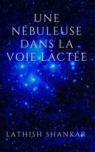 Title: Une nébuleuse dans la Voie Lactée, Author: Lathish Shankar