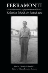 Title: Ferramonti - Salvation behind the barbed wire, Author: David Henryk Ropschitz