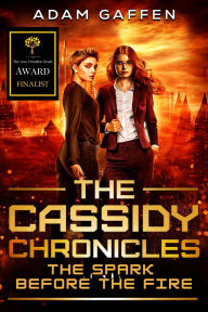 Title: The Cassidy Chronicles - The Spark Before the Fire, Author: Adam Gaffen