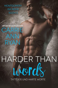 Title: Harder than Words - Tattoos und harte Worte (Montgomery Ink Reihe, #3), Author: Carrie Ann Ryan
