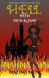 Title: Hell With Dick and Jane (Hell and Earth, #1), Author: Naomi Muse