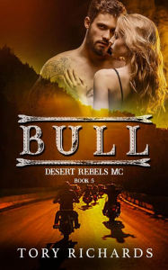 Title: Bull (Desert Rebels MC, #5), Author: Tory Richards