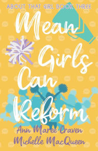 Title: Mean Girls Can Reform (About That Girl, #3), Author: Michelle MacQueen