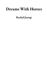 Title: Dreams With Horses, Author: Rachel Jessop