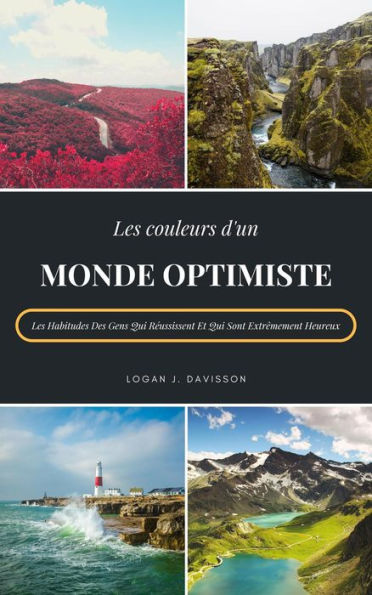 Les Couleurs D'Un Monde Optimiste: Les Habitudes Des Gens Qui Réussissent Et Qui Sont Extrêmement Heureux