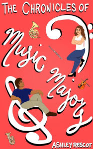 Title: The Chronicles of Music Majors: The Complete Edition, Author: Ashley Rescot