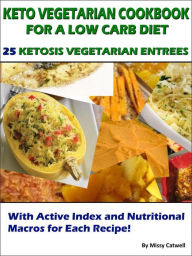 Title: Keto Vegetarian Cookbook for a Low Carb Diet, Author: Missy Catwell