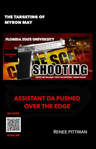 Title: The Targeting of Myron May - Florida State University Gunman: Asst. DA Pushed Over the Edge (Mind Control Technology Book Series, #5), Author: Renee Pittman