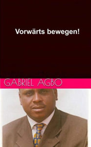 Title: Vorwärts bewegen! (SELBSTHILFE / Motivierend & inspirierend), Author: Gabriel Agbo