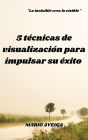 5 técnicas de visualización para impulsar su éxito