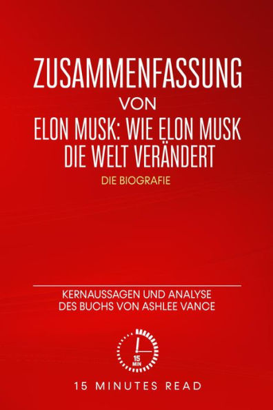 Zusammenfassung von Elon Musk: Wie Elon Musk die Welt verändert - Die Biografie: Kernaussagen und Analyse des Buchs von Ashlee Vance