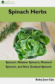 Title: Spinach Herbs: Spinach, Malabar Spinach, Mustard Spinach and New Zealand Spinach, Author: Roby Jose Ciju