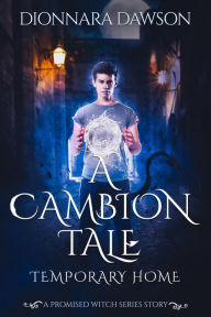 Title: A Cambion Tale: Temporary Home (A Promised Witch Series Story), Author: Dionnara Dawson