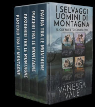 Title: I Selvaggi Uomini di Montagna - Il Cofanetto Completo, Author: Vanessa Vale