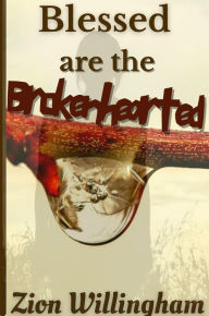 Title: Blessed Are The Brokenhearted (Broken Pieces), Author: Zion Willingham