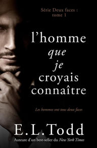 Title: L'homme que je croyais connaître (Deux Faces, #1), Author: E. L. Todd