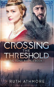 Title: Crossing the Threshold (The Silver Branch, #1), Author: Ruth Athmore