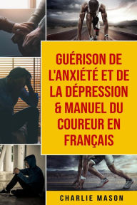 Title: Guérison de l'anxiété et de la dépression & Manuel du coureur En Français, Author: Charlie Mason