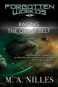 Title: Racing the Orast Belt (Starfire Angels: Forgotten Worlds, #8), Author: M. A. Nilles