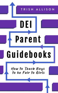Title: How to Teach Boys to be Fair to Girls (DEI Parent Guidebooks), Author: Trish Allison