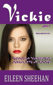 Title: VICKIE - Médica Durante O Dia. Médica Vampira Durante a Noite (AS AVENTURAS DE VICKIE ANDERSON, #4), Author: Eileen Sheehan