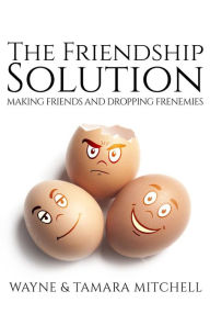 Title: The Friendship Solution (Asked, Answered and Explained), Author: Wayne Mitchell