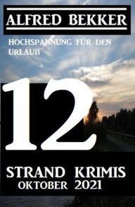 Title: 12 Strand Krimis Oktober 2021 - Hochspannung für den Urlaub, Author: Alfred Bekker