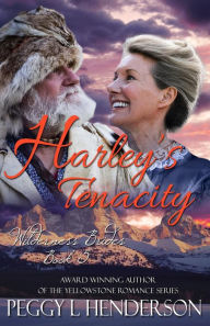 Title: Harley's Tenacity (Wilderness Brides, #5), Author: Peggy L. Henderson