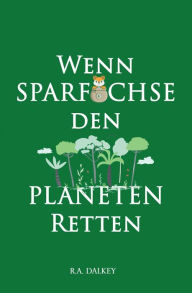 Title: Wenn Sparfüchse den Planeten retten, Author: R.A. Dalkey