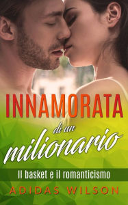 Title: Innamorata di un milionario, Author: Adidas Wilson