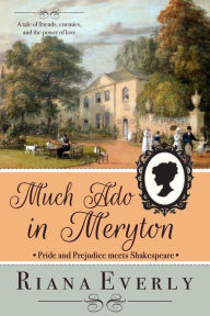 Title: Much Ado in Meryton: Pride and Prejudice meets Shakespeare, Author: Riana Everly