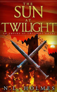 Title: The Sun at Twilight (Empire at Twilight, #4), Author: N.L. Holmes