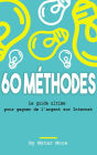 60 méthodes efficace, Le guide ultime pour gagner de l'argent sur Internet