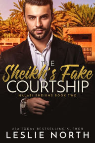 Title: The Sheikh's Fake Courtship (Halabi Sheikhs, #2), Author: Leslie North